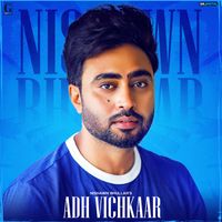 Nishawn Bhullar - Adh Vichkaar