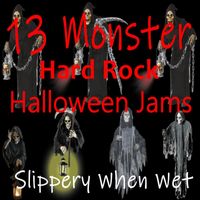 Slippery When Wet - 13 Monster Hard Rock Halloween Jams