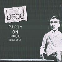 bedd - Party on Dude (Endless)