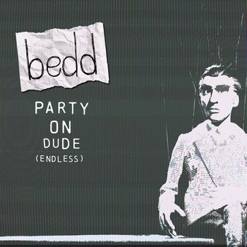 bedd - Party on Dude (Endless)