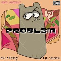 Mo Money - PROBL3M (feat. Lil Venmo) (Explicit)