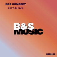 B&S Concept - Don't Go Away