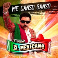 Mi Banda El Mexicano - Me Canso Ganso