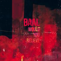 Baal - Would You Believe
