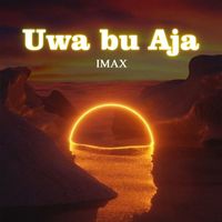 IMAX - Uwa Bu Aja