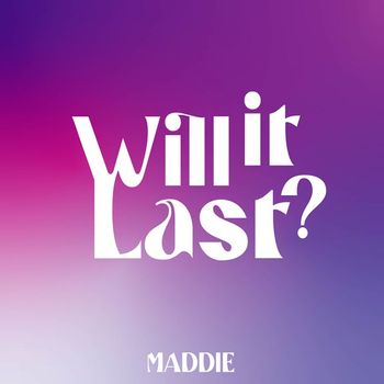 MADDIE - Will It Last (Explicit)