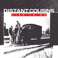 Distant Cousins - Lied To Me