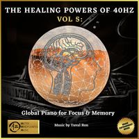 Yuval Ron - The Healing Powers Of 40Hz Vol 5: Global Piano For Focus And Memory