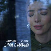Ahmad Hussain - Shah e Madina