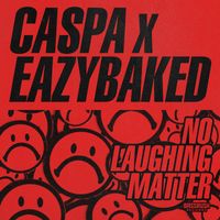 Caspa and EAZYBAKED - No Laughing Matter