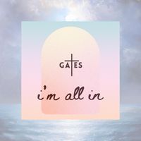 Gates - I’m All In
