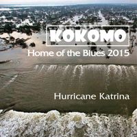 Kokomo - Home of the Blues: Hurricane Katrina