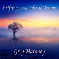 Greg Maroney - Drifting on the Lake of Dreams