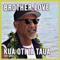 Brother Love - Kua Oti Ia Taua