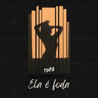 Topa - Ela é foda (Explicit)