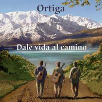 Ortiga - Dale Vida Al Camino