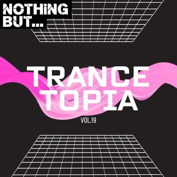Various Artists - Nothing But... Trancetopia, Vol. 19