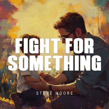 Steve Moore - Fight for something