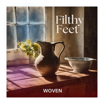 WOVEN - Filthy Feet