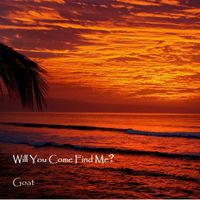 Goat - Will You Come Find Me