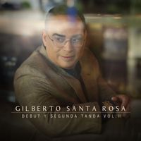 Gilberto Santa Rosa - Debut y Segunda Tanda, Vol. 2