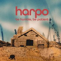 Harpo - Be Humble, Be Patient