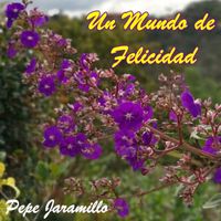 Pepe Jaramillo - Un Mundo de Felicidad