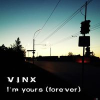 Vinx - I'm Yours (forever)