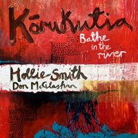 Hollie Smith - Kōrukutia / Bathe in the River
