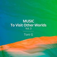 Toni G - Music To Visit Other Worlds, Vol. 3