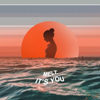 Melt. - It's You
