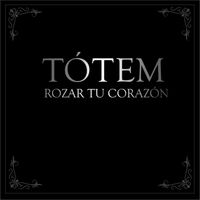 Totem - Rozar tu Corazón