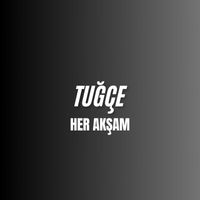 Tuğçe - Her Akşam Oluşunda