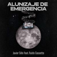 Javier Sólo featuring Ruido Cassette - Alunizaje de Emergencia