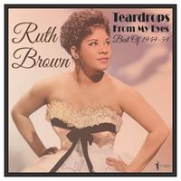 Ruth Brown - Teardrops From My Eyes: Best Of 1949-59