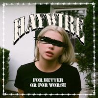 Haywire 617 - FOR BETTER OR FOR WORSE (Explicit)