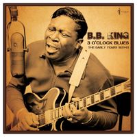 B.B. King - 3 O'clock Blues: The Early Years 1951-62