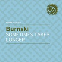 Burnski - Sometimes Takes Longer