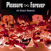 Pleasure Forever - An Exact Seance