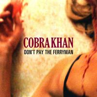 Cobra Khan - Don't Pay the Ferryman