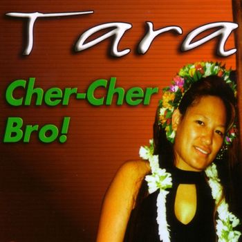 Tara - Cher-Cher Bro!
