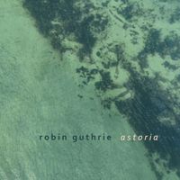 Robin Guthrie - Astoria