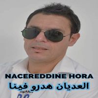 Nacereddine Hora - العديان هدرو فينا