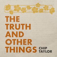 Chip Taylor - The Truth and Other Things