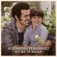 Alejandro Fernández - No Me Sé Rajar