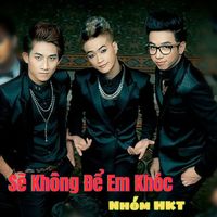 HKT - Sẽ Không Để Em Khóc
