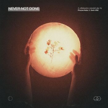 Phuture Noize and Devin Wild - Never Not Done