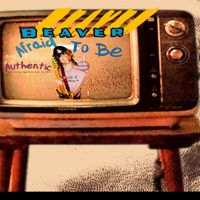 Beaver - Afraid To Be Authentic (Explicit)