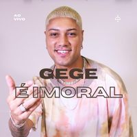Gege - É Imoral (Ao Vivo)