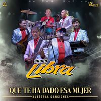 Grupo Libra - Que Te Ha Dado Esa Mujer